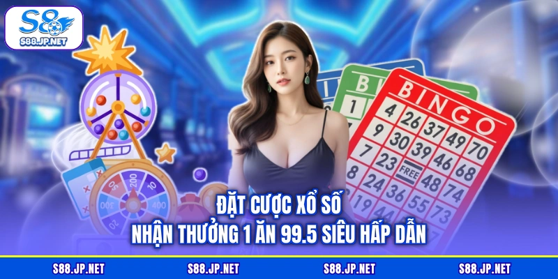 Đặt cược xổ số nhận thưởng 1 ăn 99.5 siêu hấp dẫn
