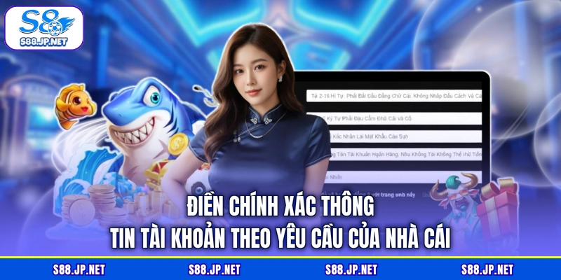 Điền chính xác thông tin tài khoản theo yêu cầu của nhà cái Điền chính xác thông tin tài khoản theo yêu cầu của nhà cái