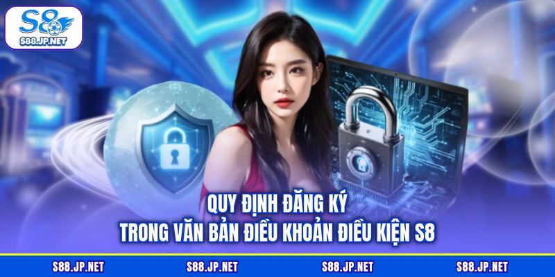 Quy định đăng ký trong văn bản điều khoản điều kiện S8