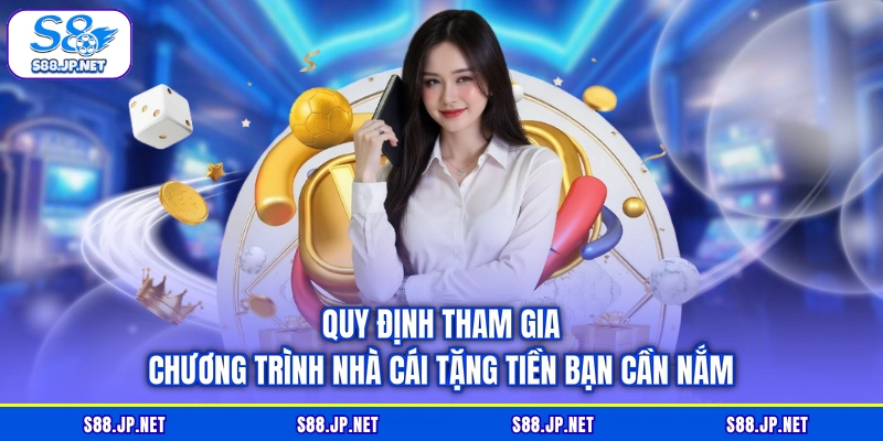 Quy định tham gia chương trình nhà cái tặng tiền bạn cần nắm